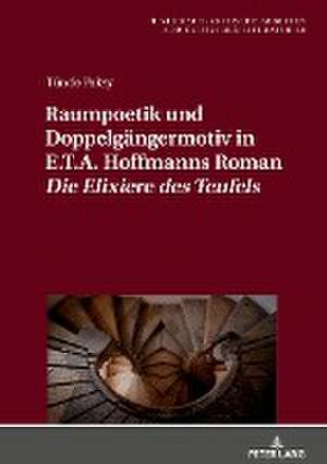 Raumpoetik und Doppelgängermotiv in E.T.A. Hoffmanns Roman «Die Elixiere des Teufels» de Tünde Paksy