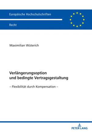 Verlängerungsoption und bedingte Vertragsgestaltung de Maximilian Wüterich