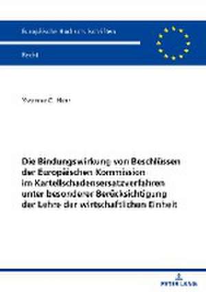 Die Bindungswirkung von Beschlüssen der Europäischen Kommission im Kartellschadensersatzverfahren unter besonderer Berücksichtigung der Lehre der wirtschaftlichen Einheit de Yvonne Herr