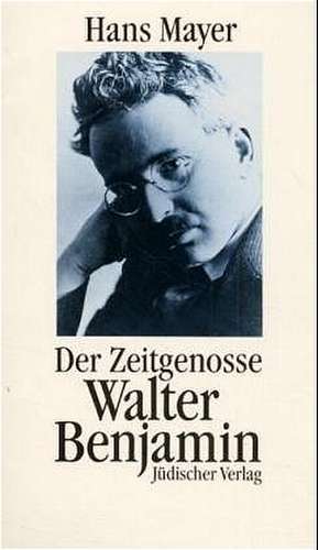 Der Zeitgenosse Walter Benjamin de Hans Mayer