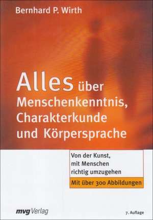 Alles über Menschenkenntnis, Charakterkunde und Körpersprache de Bernhard P. Wirth