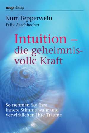 Intuition - die geheimnisvolle Kraft de Kurt Tepperwein