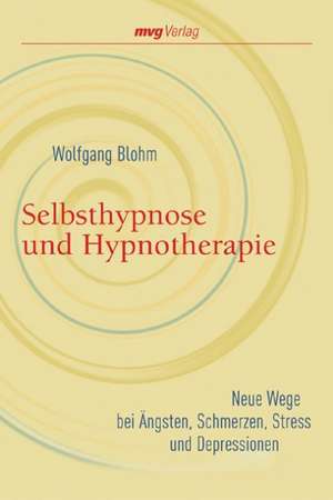 Selbsthypnose und Hypnotherapie de Wolfgang Blohm