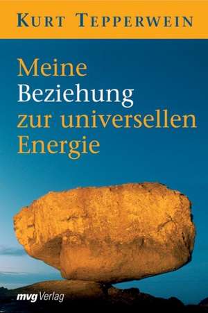 Meine Beziehung zur universellen Energie de Kurt Tepperwein