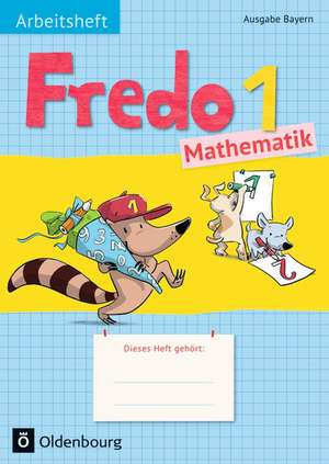 Fredo 1. Jahrgangsstufe. Mathematik Arbeitsheft. Ausgabe Bayern de Mechtilde Balins