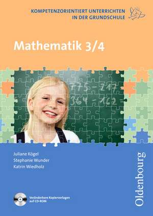 Kompetenzorientiert unterrichten in der Grundschule: Mathematik 3. und 4. Schuljahr. de Katrin Hübner