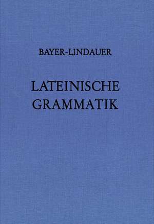 Lateinische Grammatik de Karl Bayer