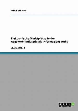 Elektronische Marktplätze in der Automobilindustrie als Informations-Hubs de Martin Schädler