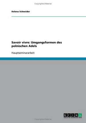 Savoir vivre: Umgangsformen des polnischen Adels de Helena Schneider