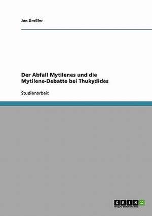 Der Abfall Mytilenes und die Mytilene-Debatte bei Thukydides de Jan Dreßler