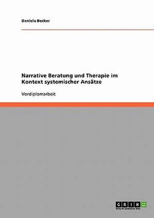 Narrative Beratung und Therapie im Kontext systemischer Ansätze de Daniela Becker