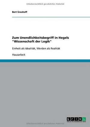 Zum Unendlichkeitsbegriff in Hegels "Wissenschaft der Logik" de Bert Grashoff