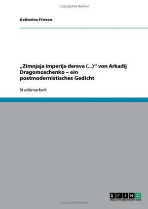 "Zimnjaja imperija dereva (...)" von Arkadij Dragomoschenko - ein postmodernistisches Gedicht de Katharina Friesen