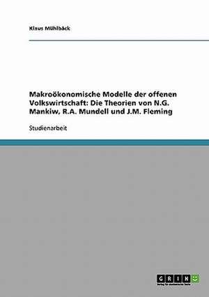 Makroökonomische Modelle der offenen Volkswirtschaft. Die Theorien von N.G. Mankiw, R.A. Mundell und J.M. Fleming de Klaus Mühlbäck