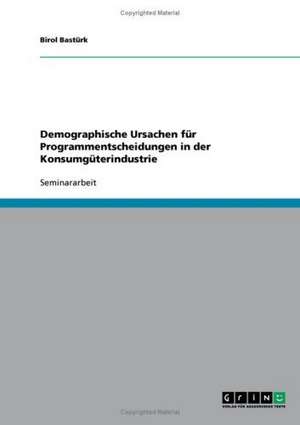 Demographische Ursachen für Programmentscheidungen in der Konsumgüterindustrie de Birol Bastürk