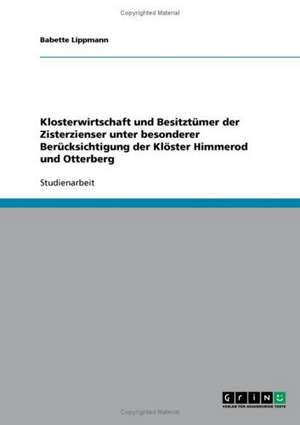 Klosterwirtschaft und Besitztümer der Zisterzienser unter besonderer Berücksichtigung der Klöster Himmerod und Otterberg de Babette Lippmann