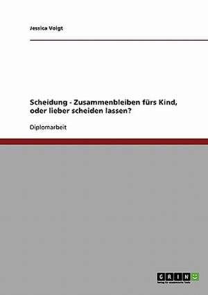 Scheidung - Zusammenbleiben fürs Kind, oder lieber scheiden lassen? de Jessica Voigt