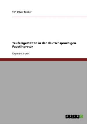 Teufelsgestalten in der deutschsprachigen Faustliteratur de Tim Oliver Sander