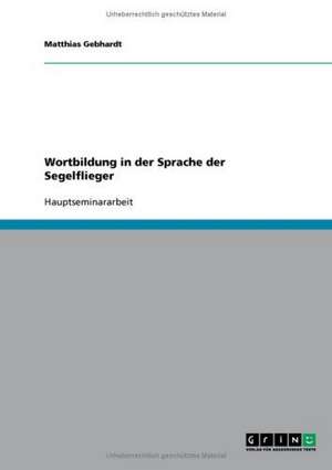 Wortbildung in der Sprache der Segelflieger de Matthias Gebhardt