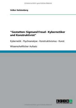 "Gestatten: Sigmund Freud - Kybernetiker und Konstruktivist" de Volker Halstenberg