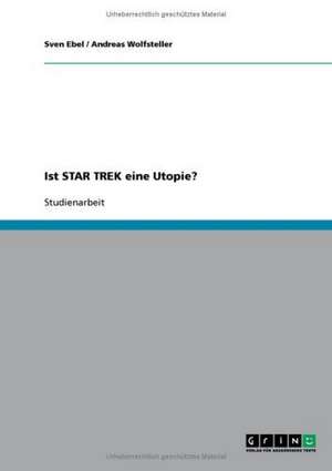 Ist STAR TREK eine Utopie? de Sven Ebel