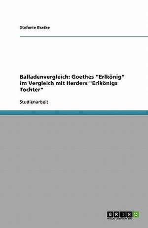 Balladenvergleich: Goethes "Erlkönig" im Vergleich mit Herders "Erlkönigs Tochter" de Stefanie Bratke