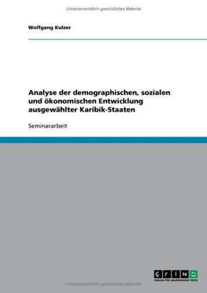 Analyse der demographischen, sozialen und ökonomischen Entwicklung ausgewählter Karibik-Staaten de Wolfgang Kulzer