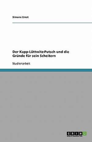 Der Kapp-Lüttwitz-Putsch und die Gründe für sein Scheitern de Simone Ernst