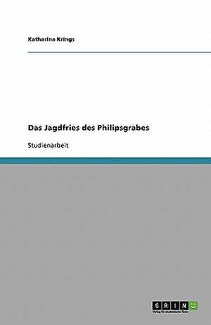 Das Jagdfries des Philipsgrabes de Katharina Krings