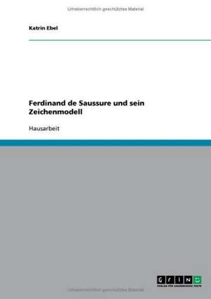 Ferdinand de Saussure und sein Zeichenmodell de Katrin Ebel