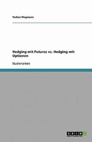 Hedging mit Futures vs. Hedging mit Optionen de Torben Plogmann