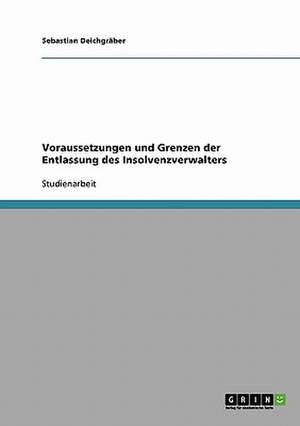 Voraussetzungen und Grenzen der Entlassung des Insolvenzverwalters de Sebastian Deichgräber