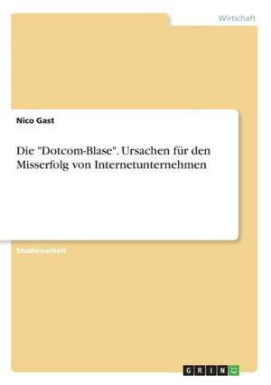 Die "Dotcom-Blase". Ursachen für den Misserfolg von Internetunternehmen de Nico Gast