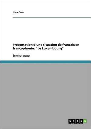 Présentation d'une situation de francais en francophonie: "Le Luxembourg" de Nina Guse