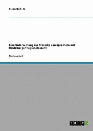 Eine Untersuchung zur Prosodie von Sprechern mit Heidelberger Regionalakzent de Konstantin Seitz