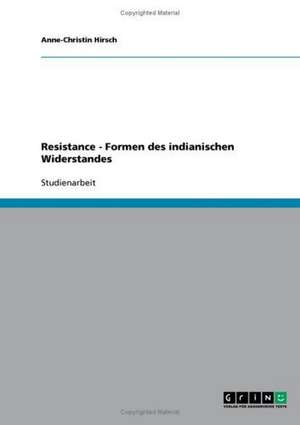 Resistance - Formen des indianischen Widerstandes de Anne-Christin Hirsch