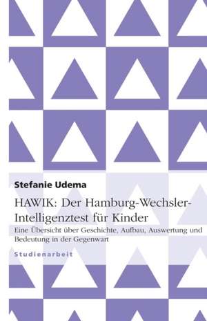 HAWIK: Der Hamburg-Wechsler-Intelligenztest für Kinder de Stefanie Udema