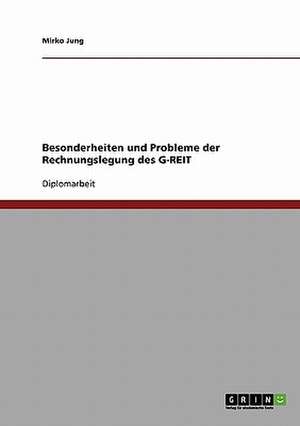 Besonderheiten und Probleme der Rechnungslegung des G-REIT de Mirko Jung