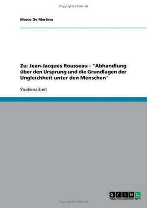 Zu: Jean-Jacques Rousseau - "Abhandlung über den Ursprung und die Grundlagen der Ungleichheit unter den Menschen" de Marco De Martino