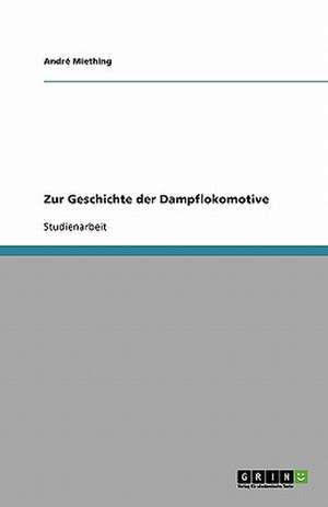 Zur Geschichte der Dampflokomotive de André Miething