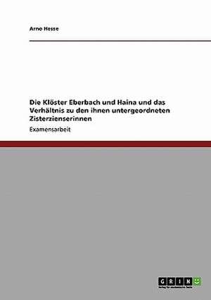 Die Klöster Eberbach und Haina und das Verhältnis zu den ihnen untergeordneten Zisterzienserinnen de Arno Hesse