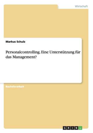 Personalcontrolling. Eine Unterstützung für das Management? de Markus Schulz