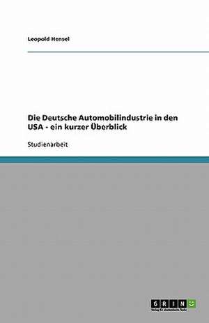 Die Deutsche Automobilindustrie in den USA - ein kurzer Überblick de Leopold Hensel