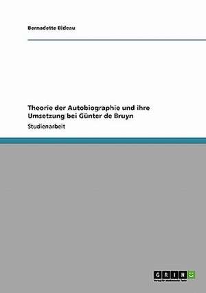 Theorie der Autobiographie und ihre Umsetzung bei Günter de Bruyn de Bernadette Bideau