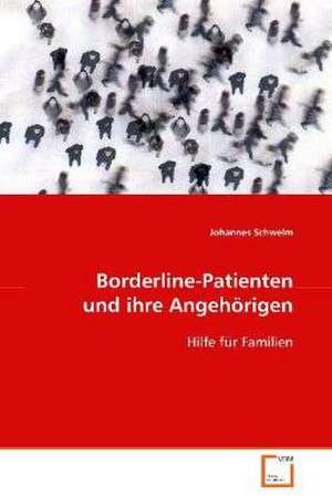 Borderline-Patienten und ihre Angehörigen de Johannes Schwelm