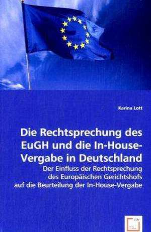 Die Rechtsprechung des EuGH und die In-House-Vergabe in Deutschland de Karina Lott