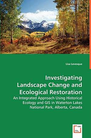 Investigating Landscape Change and Ecological Restoration de Lisa Levesque