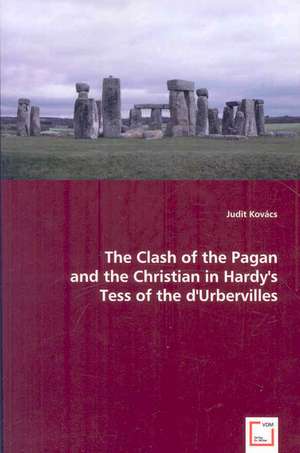 The Clash of the Pagan and the Christian in Hardy's Tess of the D'urbervilles de Judit Kovacs