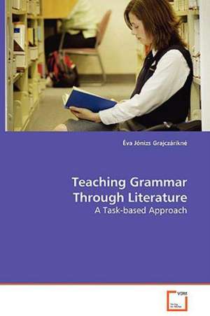 Teaching Grammar Through Literature de Éva Jónizs Grajczárikné