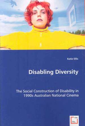 Disabling Diversity: The Social Construction of Disability in 1990s Australian National Cinema de Katie Ellis